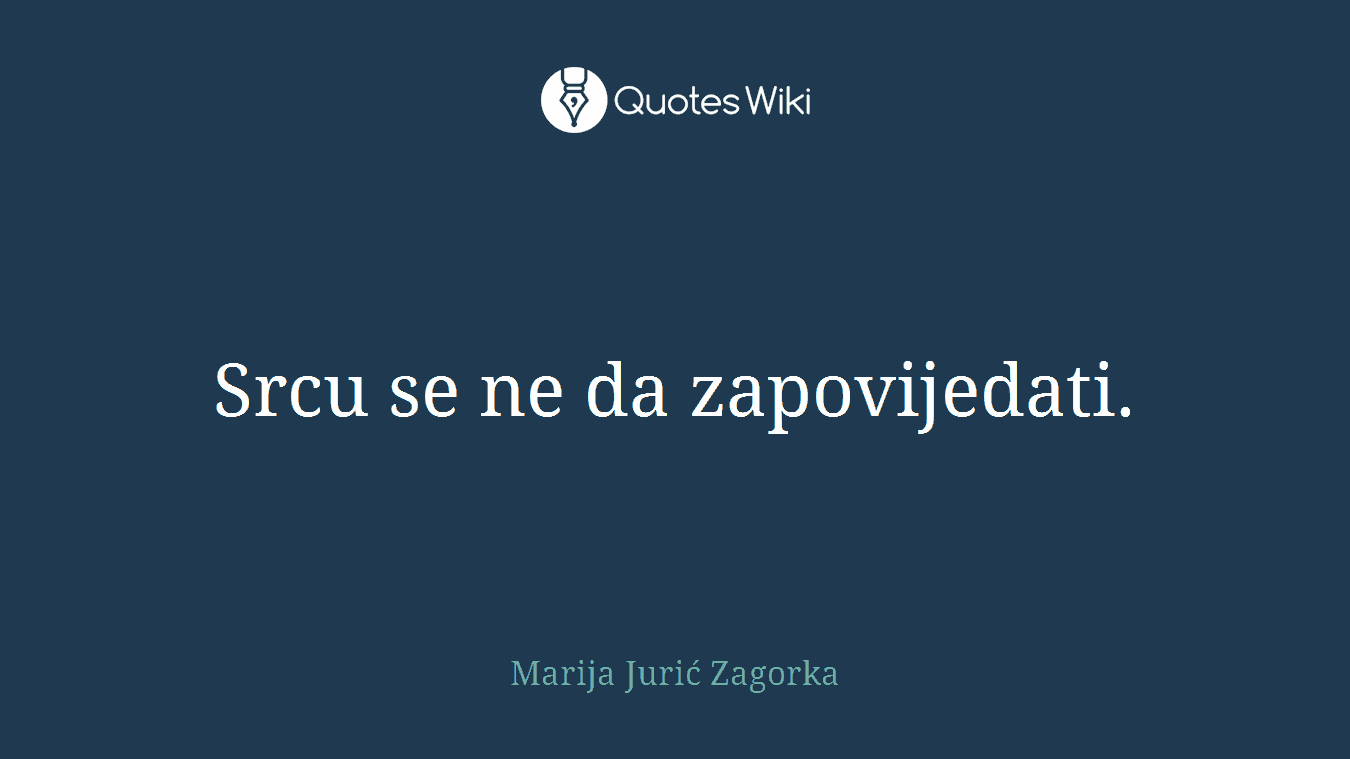 Srcu se ne da zapovijedati.