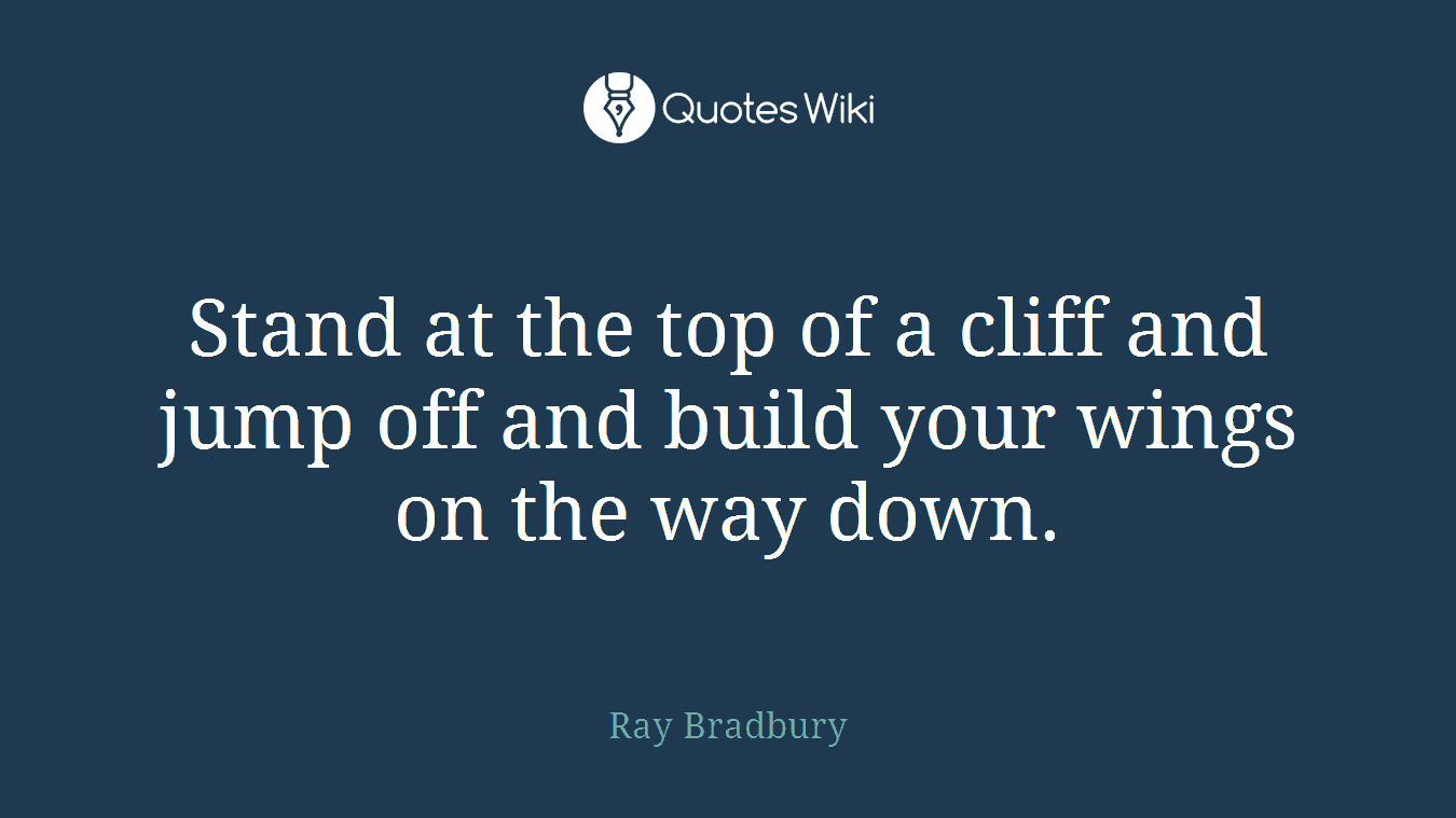 Stand at the top of a cliff and jump off and build your wings on the way down.