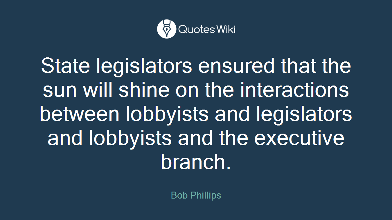 State legislators ensured that the sun will shine on the interactions between lobbyists and legislators and lobbyists and the executive branch.