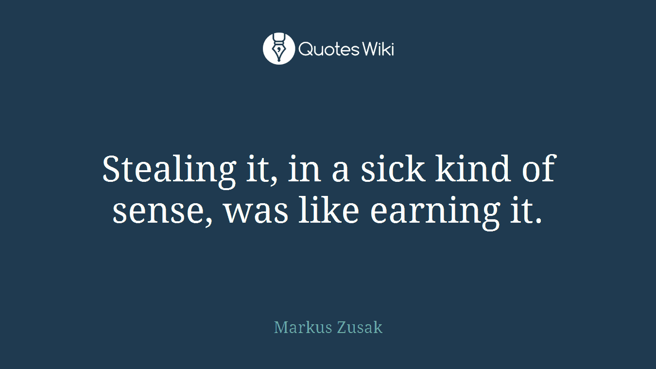 Stealing it, in a sick kind of sense, was like earning it.