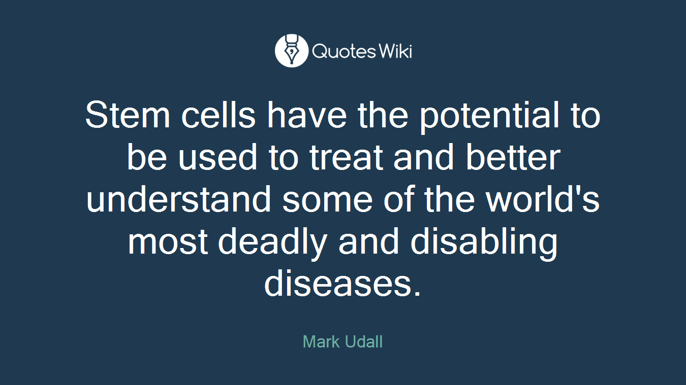 Stem cells have the potential to be used to treat and better understand some of the world's most deadly and disabling diseases.
