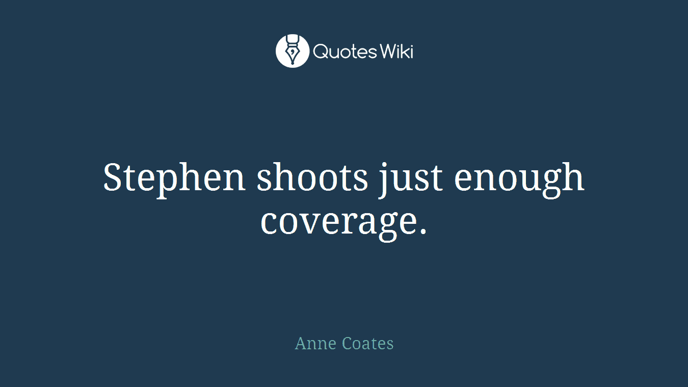 Stephen shoots just enough coverage.