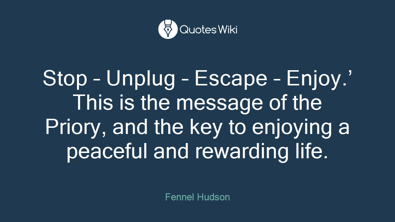 Stop – Unplug – Escape – Enjoy.’ This is the message of the Priory, and the key to enjoying a peaceful and rewarding life.