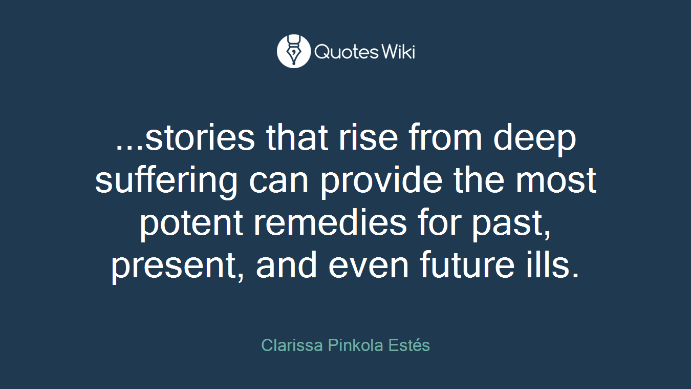 ...stories that rise from deep suffering can provide the most potent remedies for past, present, and even future ills.
