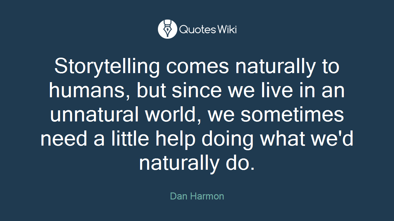 Storytelling comes naturally to humans, but since we live in an unnatural world, we sometimes need a little help doing what we'd naturally do.