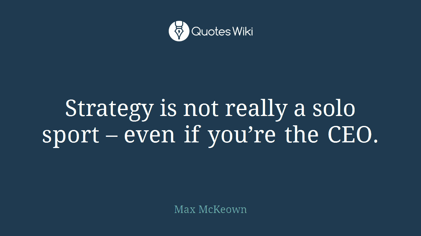 Strategy is not really a solo sport – even if you’re the CEO.