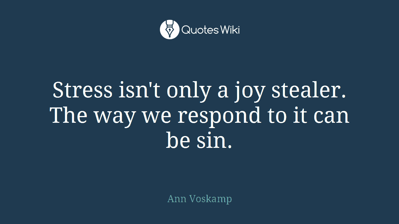 Stress isn't only a joy stealer. The way we respond to it can be sin.