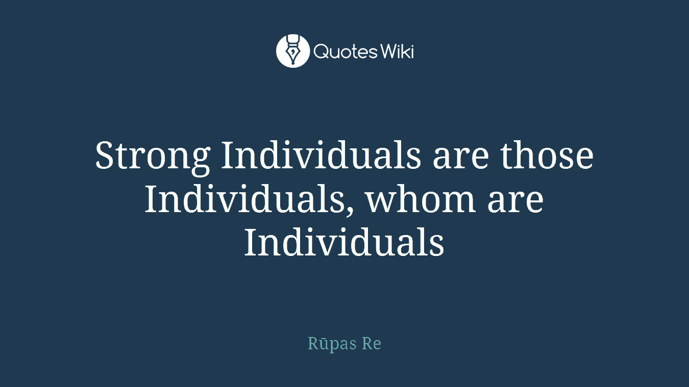 Strong Individuals are those Individuals, whom are Individuals