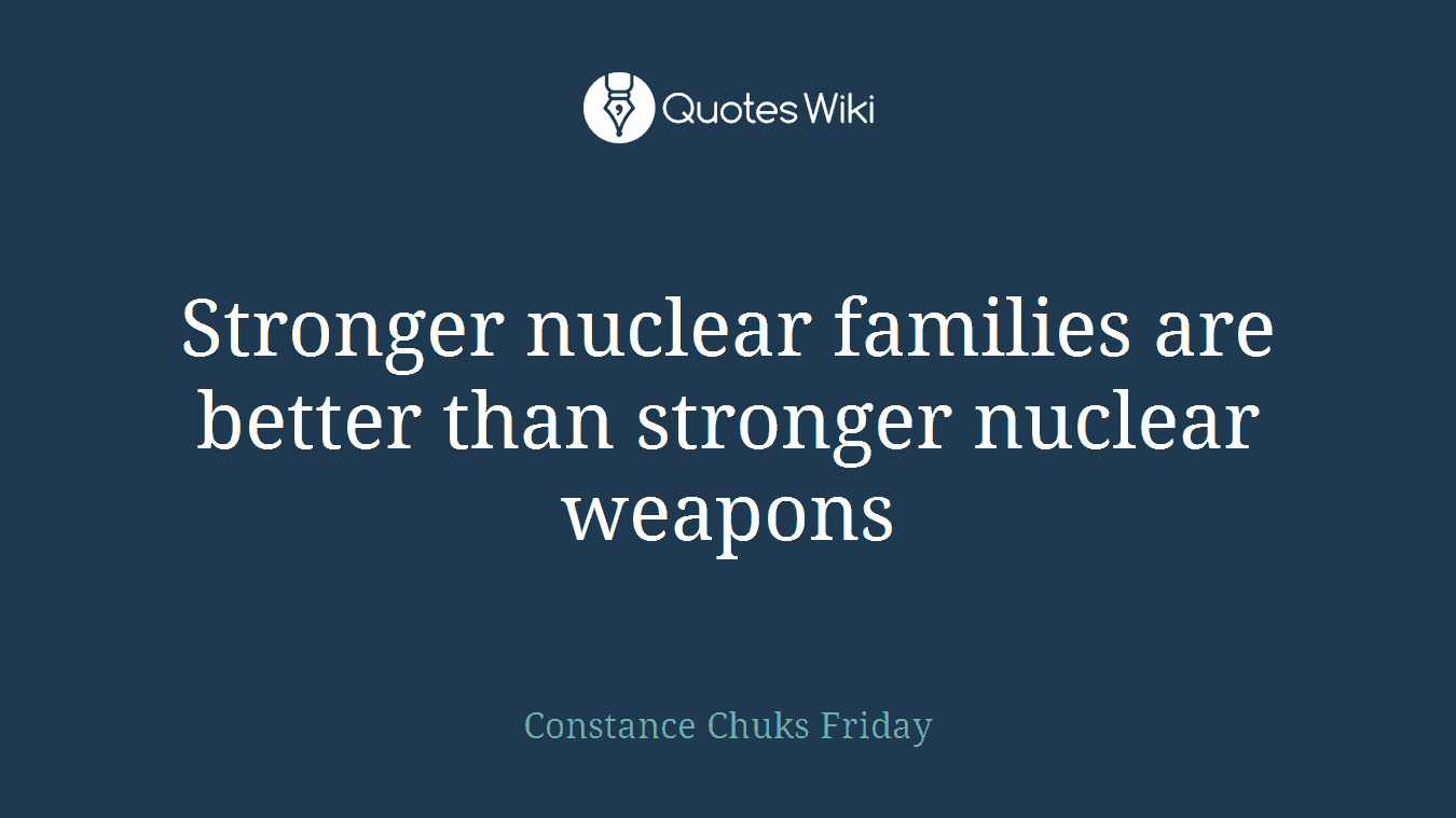 Stronger nuclear families are better than stronger nuclear weapons