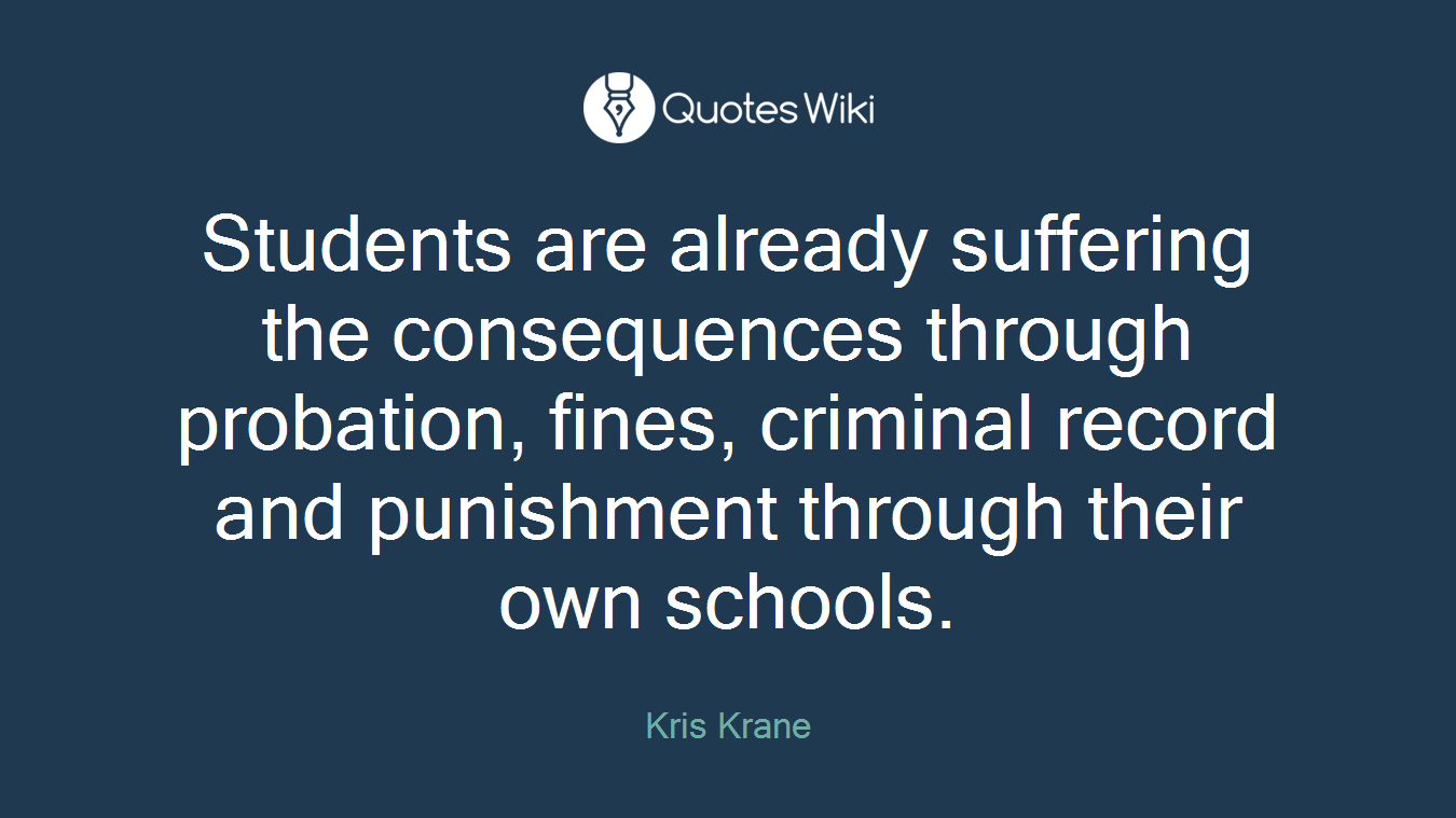 Students are already suffering the consequences through probation, fines, criminal record and punishment through their own schools.