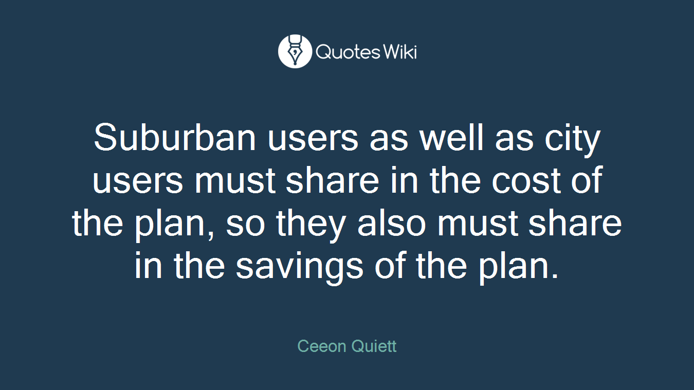 Suburban users as well as city users must share in the cost of the plan, so they also must share in the savings of the plan.