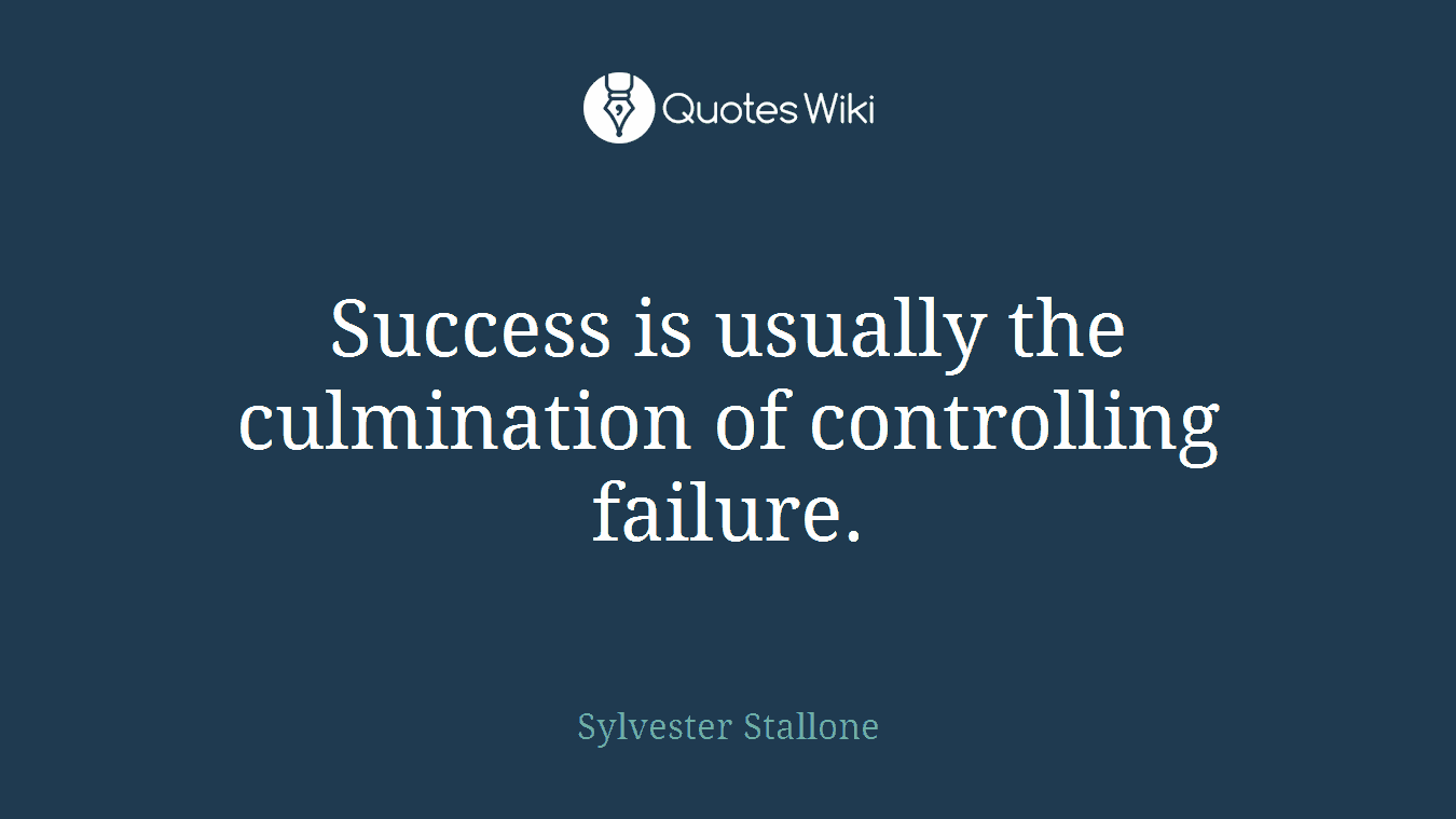 Success is usually the culmination of controlling failure.