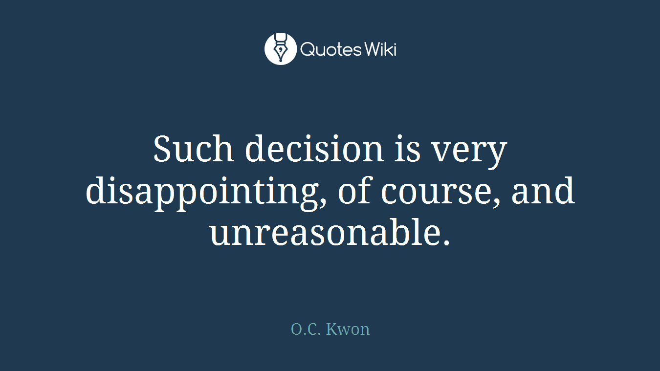 Such decision is very disappointing, of course, and unreasonable.