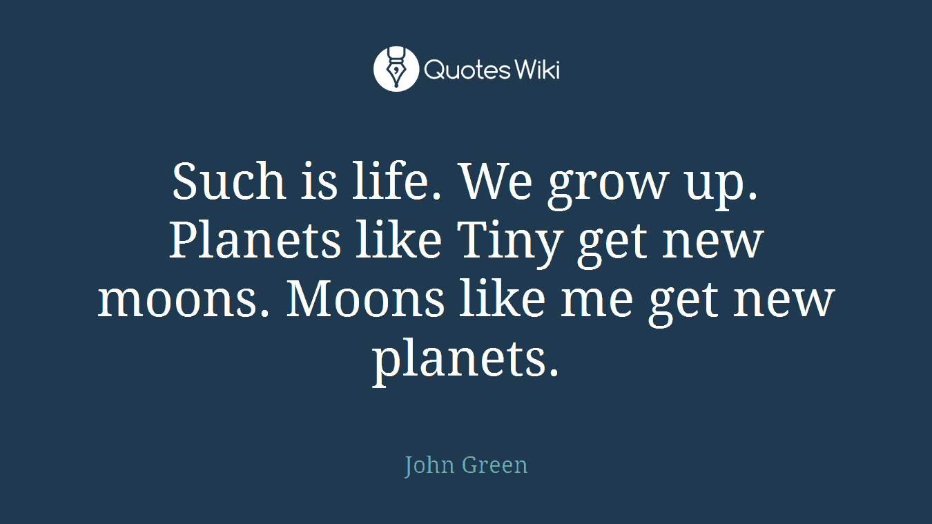 Such is life. We grow up. Planets like Tiny get new moons. Moons like me get new planets.