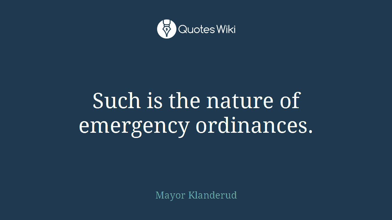 Such is the nature of emergency ordinances.