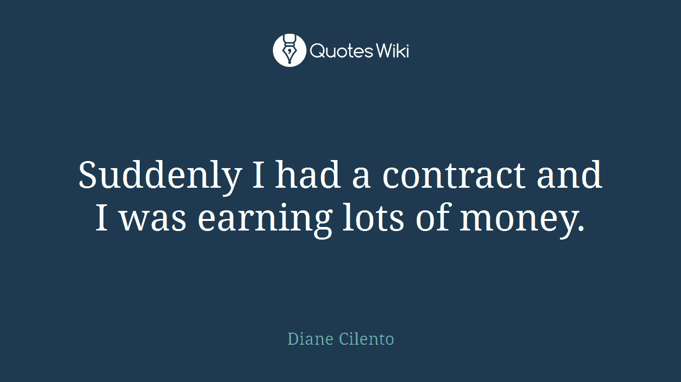 Suddenly I had a contract and I was earning lots of money.