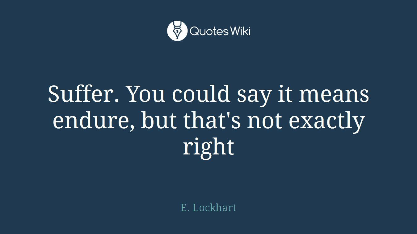 Suffer. You could say it means endure, but that's not exactly right
