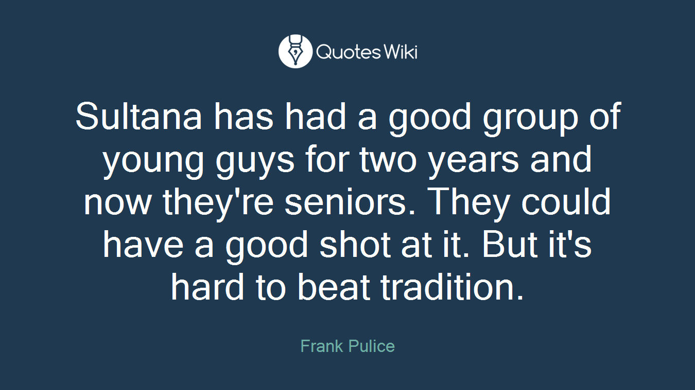 Sultana has had a good group of young guys for two years and now they're seniors. They could have a good shot at it. But it's hard to beat tradition.