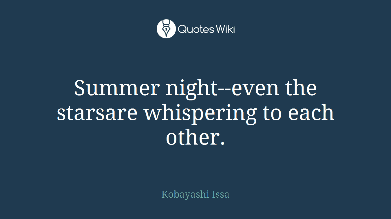 Summer night--even the starsare whispering to each other.