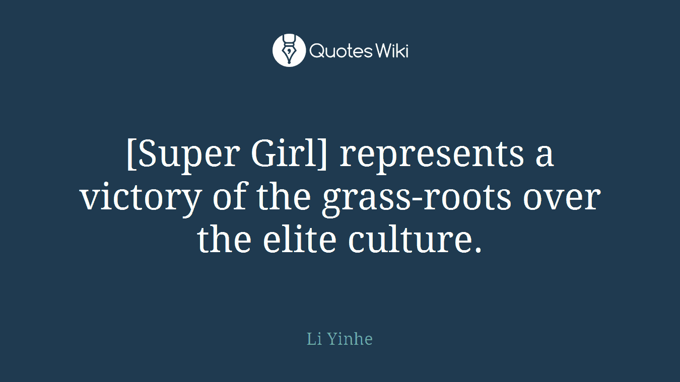 [Super Girl] represents a victory of the grass-roots over the elite culture.