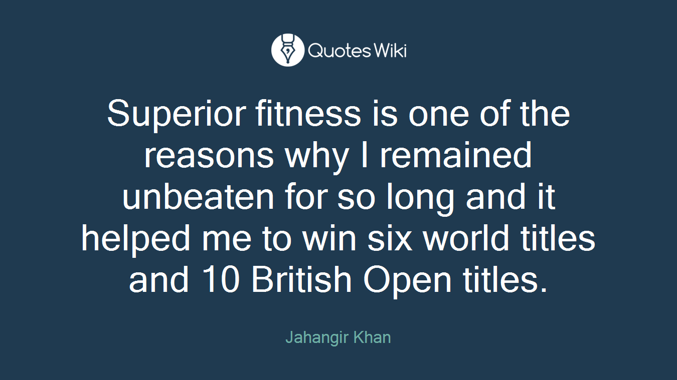 Superior fitness is one of the reasons why I remained unbeaten for so long and it helped me to win six world titles and 10 British Open titles.