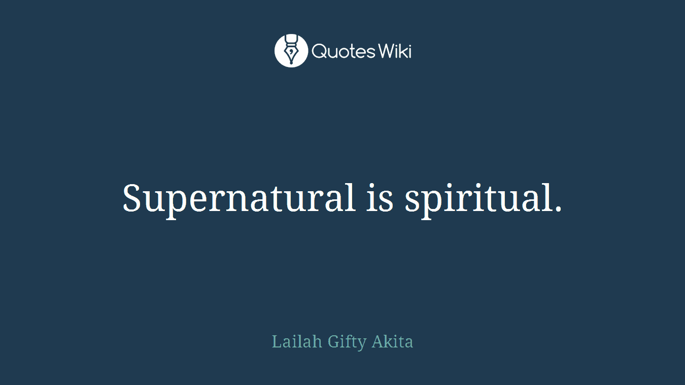 Supernatural is spiritual.