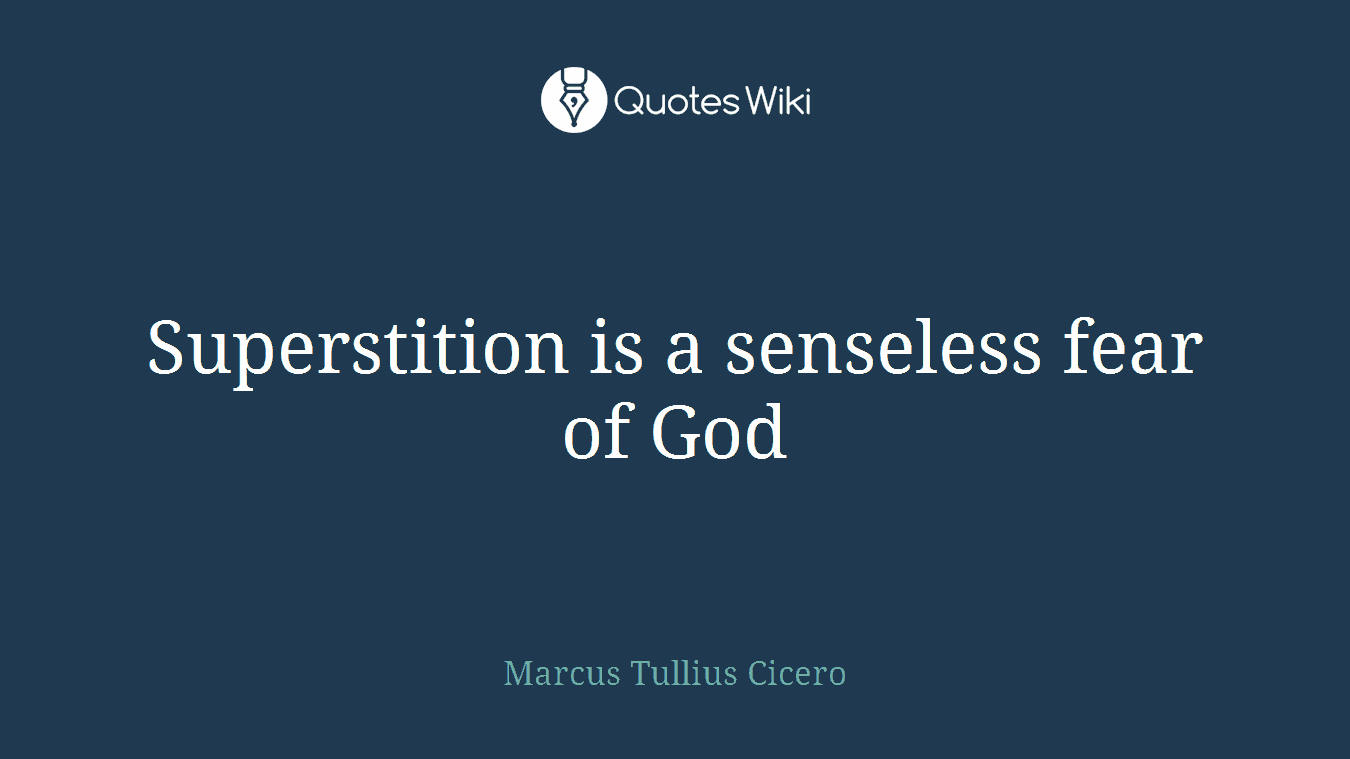 Superstition is a senseless fear of God