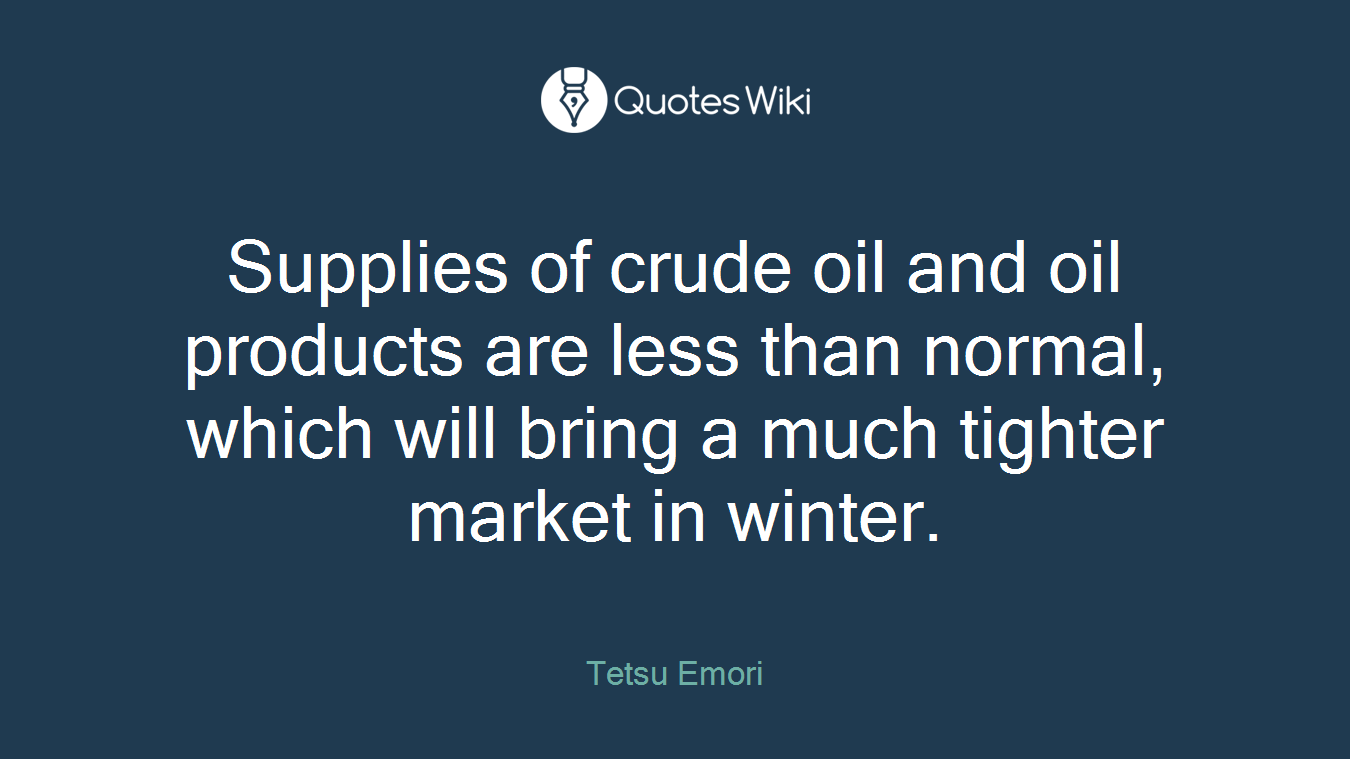 Supplies of crude oil and oil products are less than normal, which will bring a much tighter market in winter.