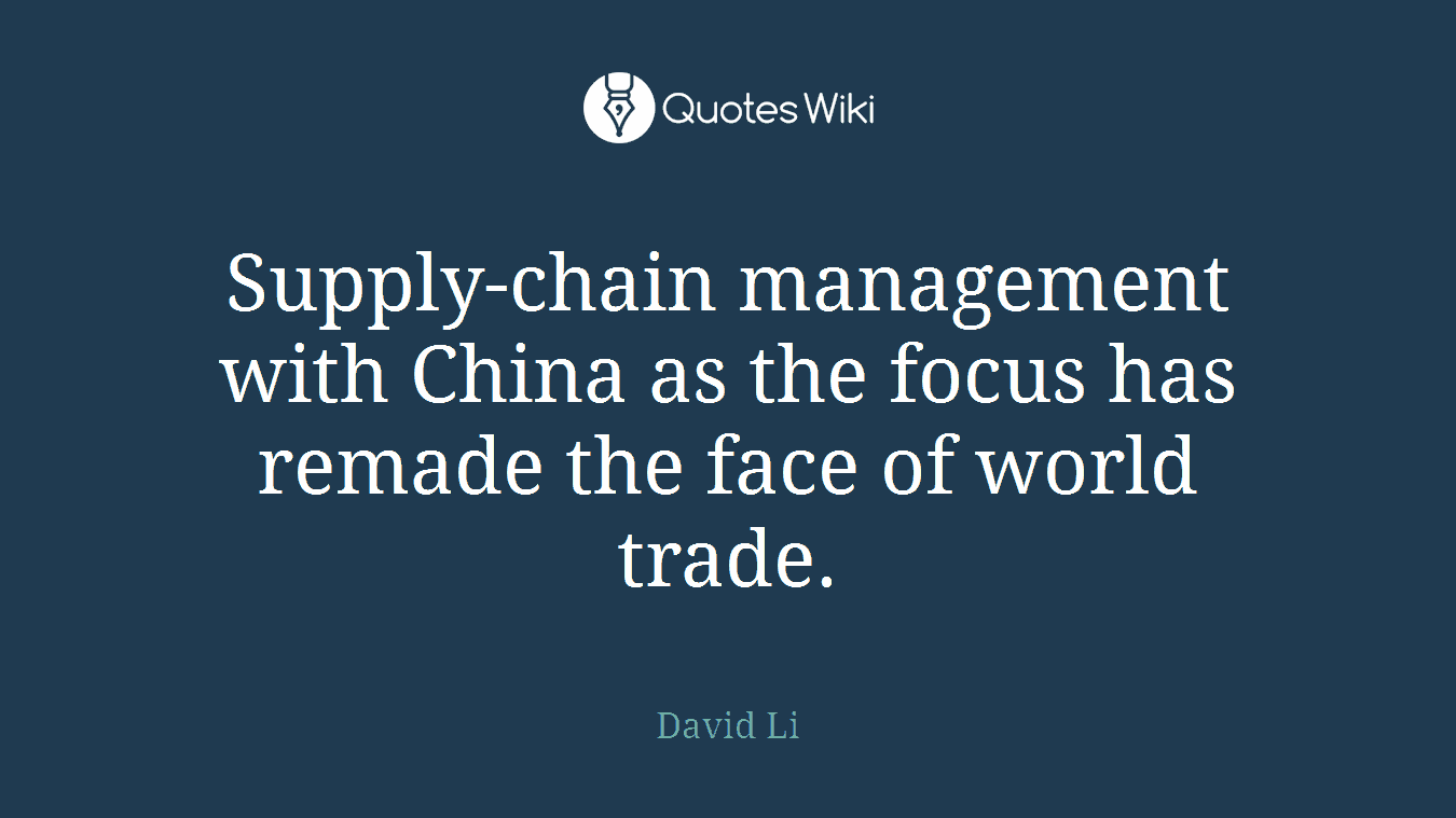 Supply-chain management with China as the focus has remade the face of world trade.