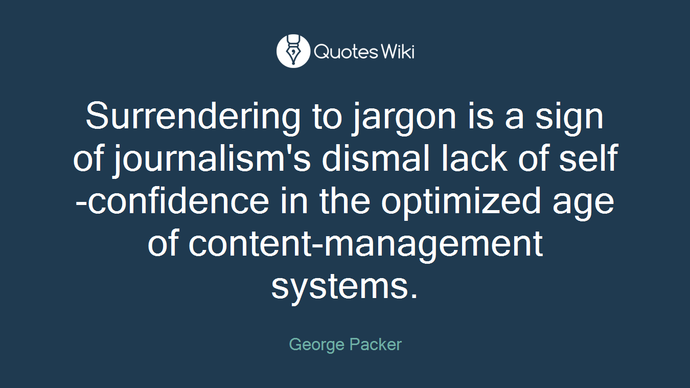 Surrendering to jargon is a sign of journalism's dismal lack of self-confidence in the optimized age of content-management systems.