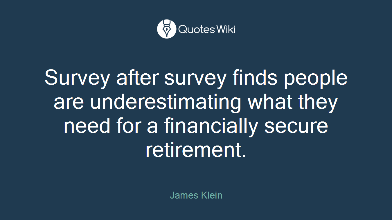 Survey after survey finds people are underestimating what they need for a financially secure retirement.