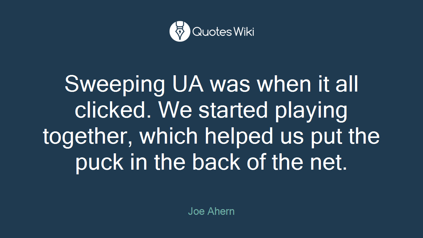 Sweeping UA was when it all clicked. We started playing together, which helped us put the puck in the back of the net.