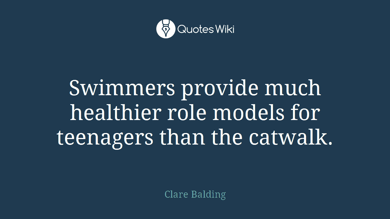 Swimmers provide much healthier role models for teenagers than the catwalk.