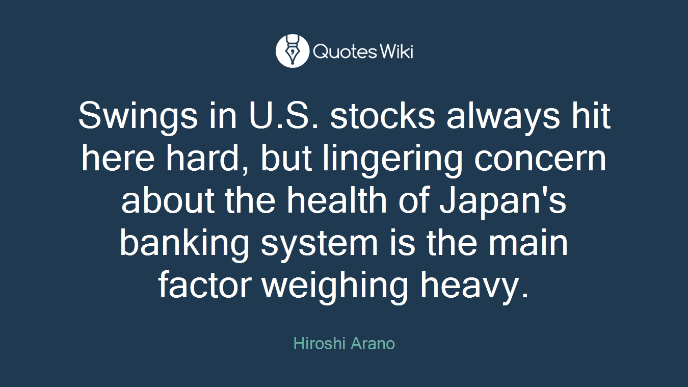 Swings in U.S. stocks always hit here hard, but lingering concern about the health of Japan's banking system is the main factor weighing heavy.