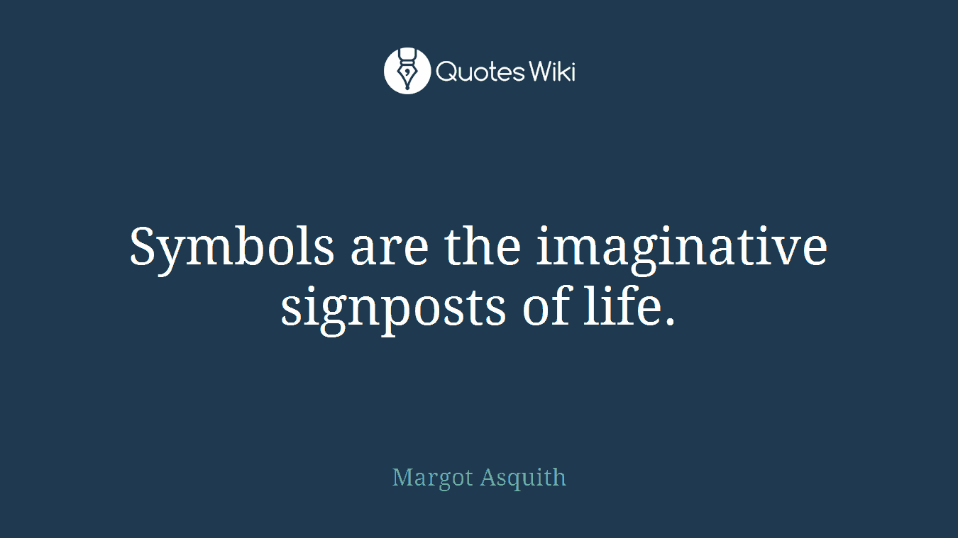 Symbols are the imaginative signposts of life.