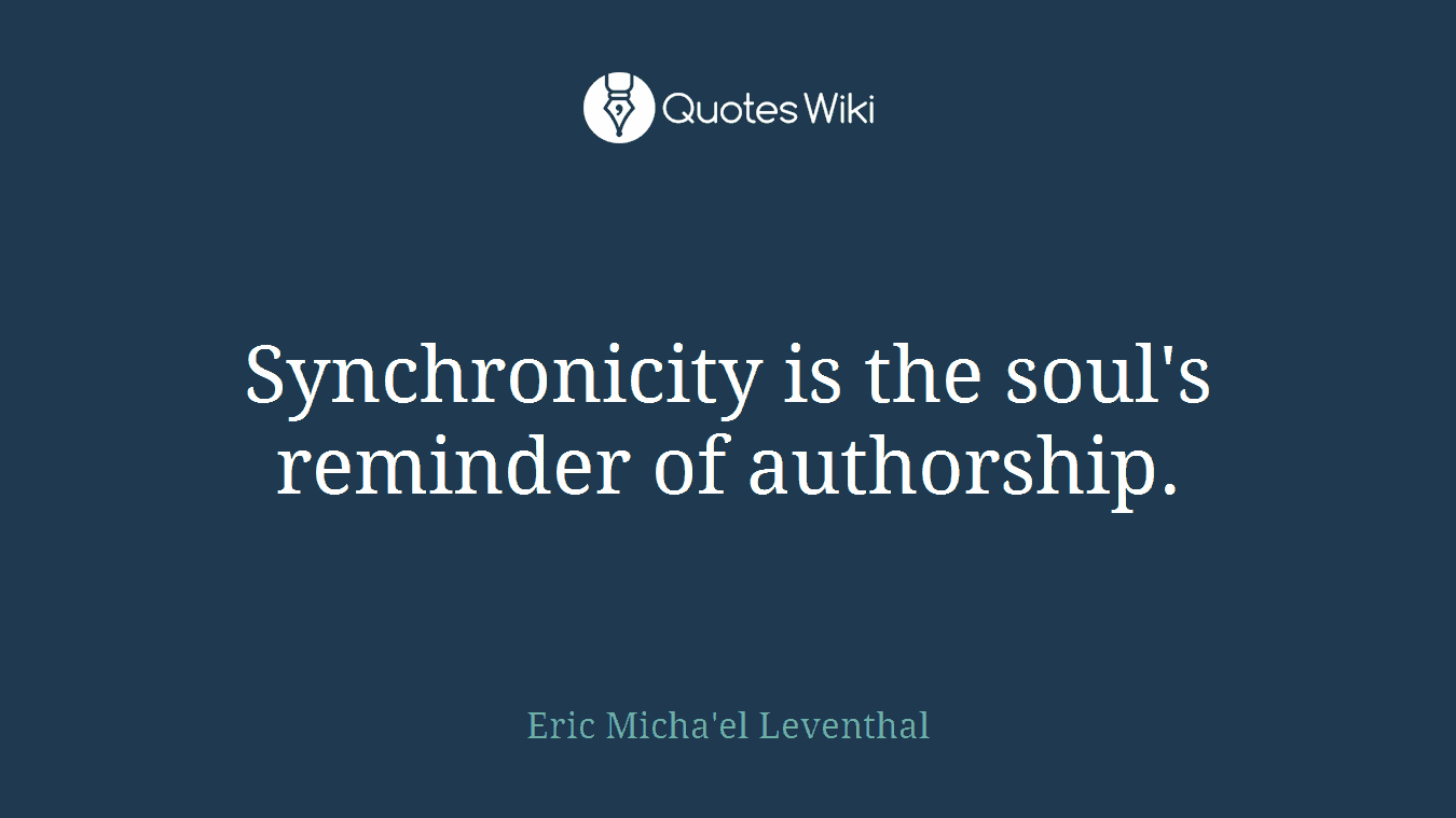 Synchronicity is the soul's reminder of authorship.