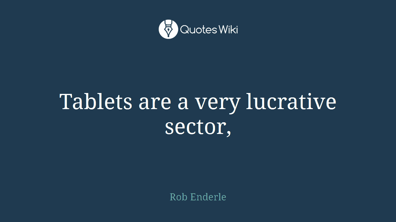 Tablets are a very lucrative sector,