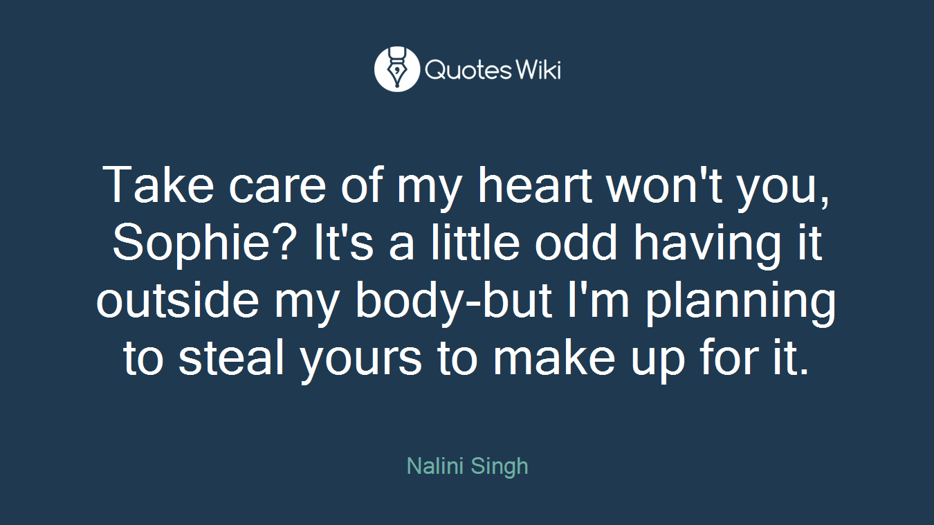 Take care of my heart won't you, Sophie? It's a little odd having it outside my body-but I'm planning to steal yours to make up for it.