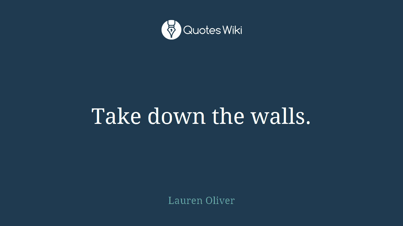 Take down the walls.