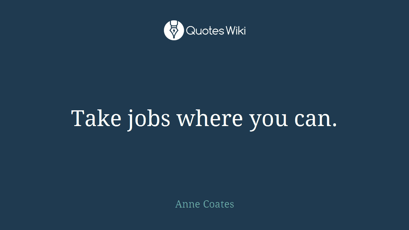 Take jobs where you can.