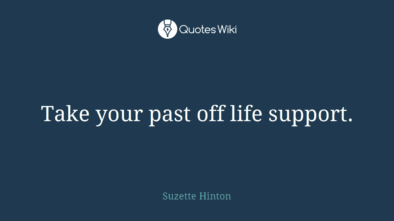 Take your past off life support.