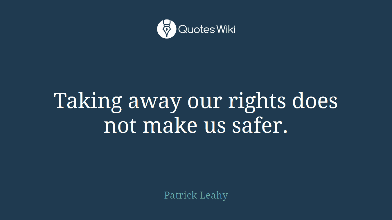 Taking away our rights does not make us safer.