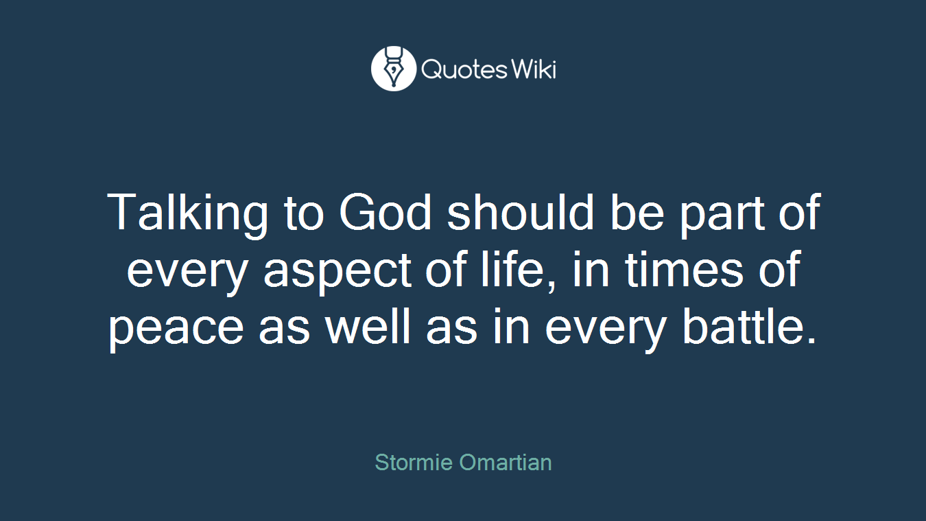 Talking to God should be part of every aspect of life, in times of peace as well as in every battle.