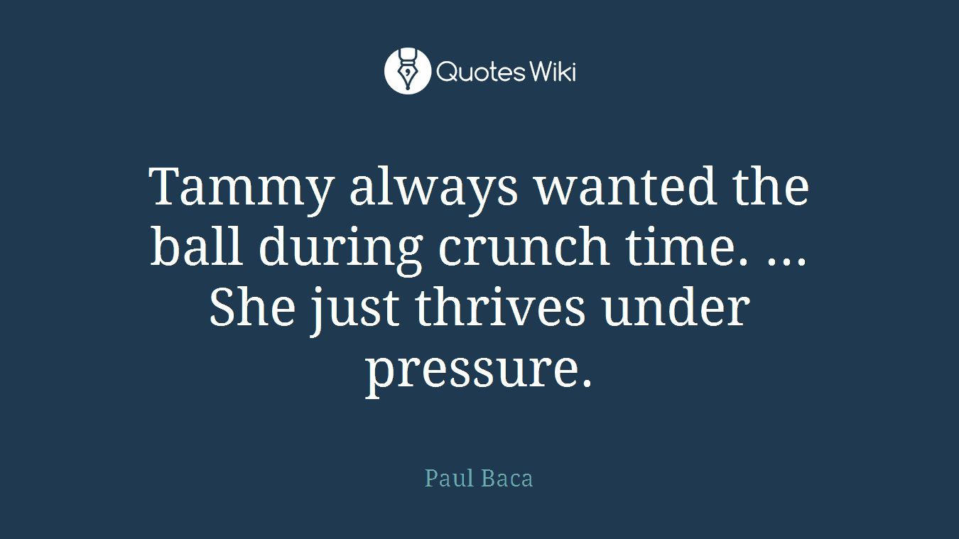 Tammy always wanted the ball during crunch time. ... She just thrives under pressure.