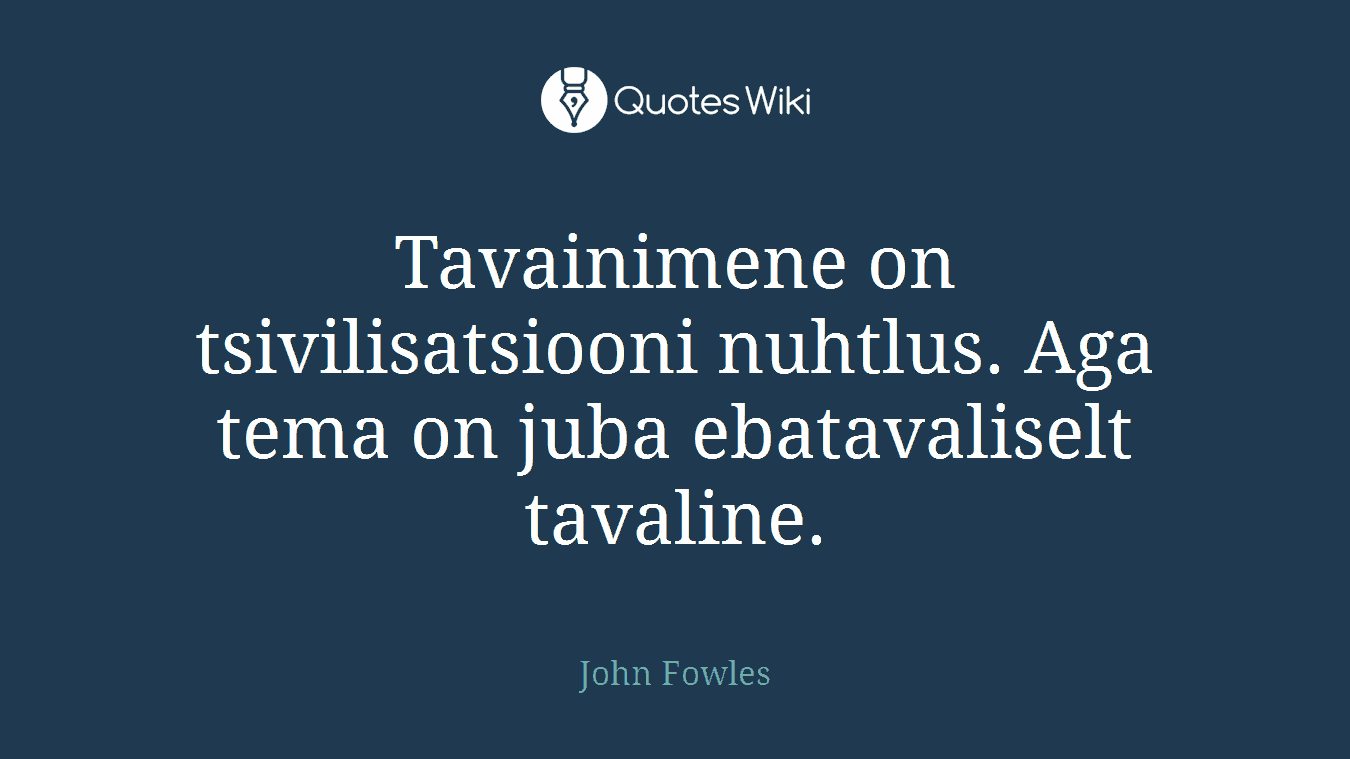 Tavainimene on tsivilisatsiooni nuhtlus. Aga tema on juba ebatavaliselt tavaline.