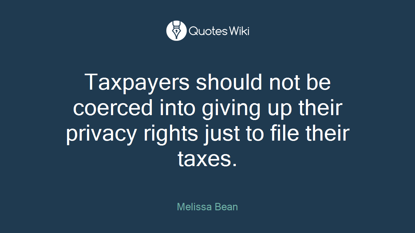 Taxpayers should not be coerced into giving up their privacy rights just to file their taxes.
