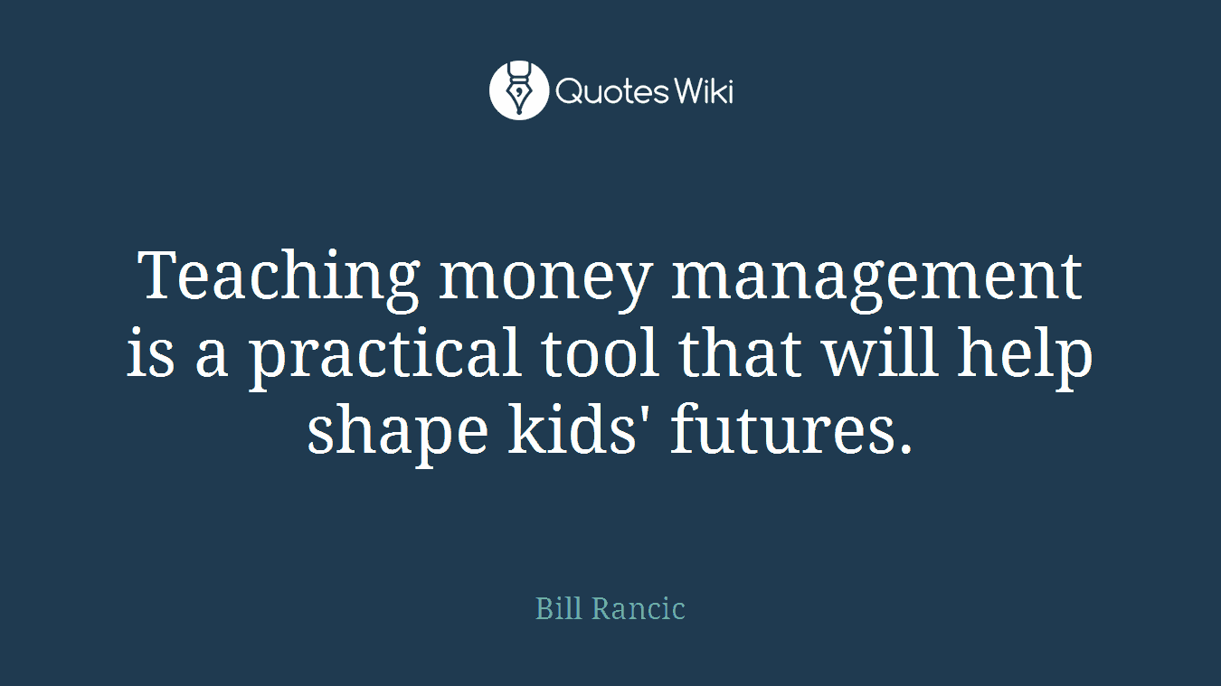 Teaching money management is a practical tool that will help shape kids' futures.