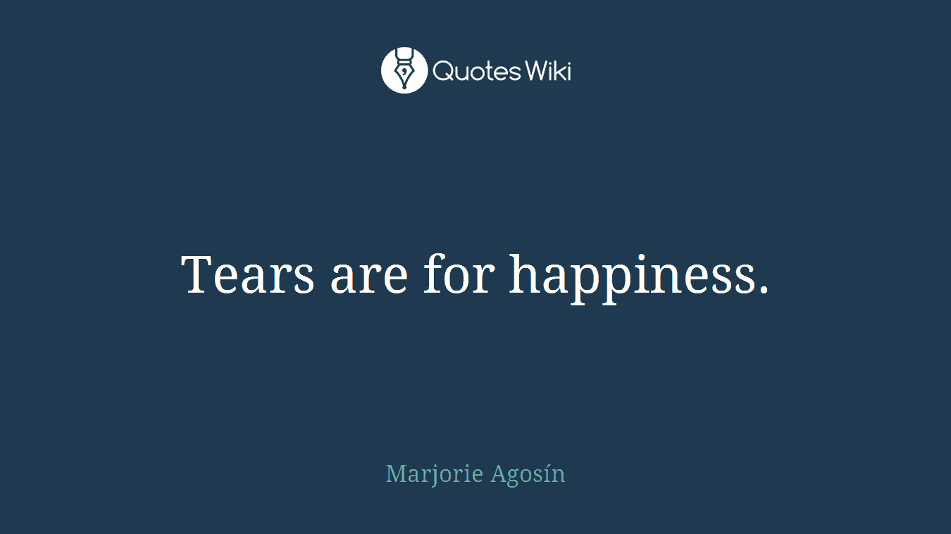 Tears are for happiness.
