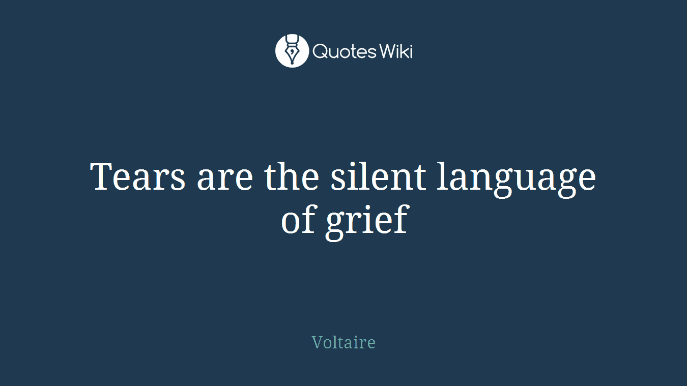 Tears are the silent language of grief