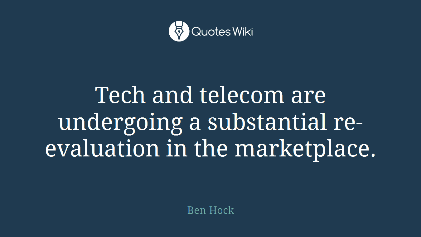 Tech and telecom are undergoing a substantial re-evaluation in the marketplace.